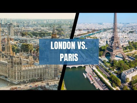 London vs. Paris: Which City is Better For You?